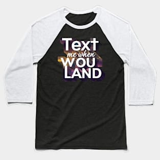 text me when you land Baseball T-Shirt